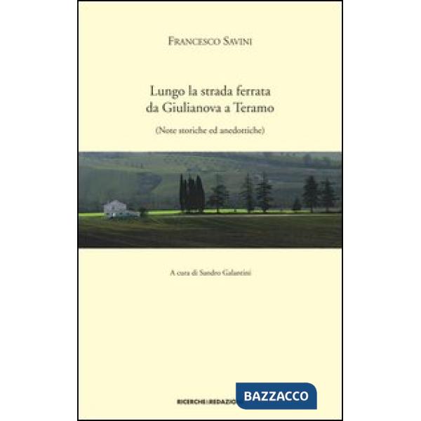 Lungo la strada ferrata da Giulianova a Teramo. Note storiche ed anedottiche (rist. anast. 1927)