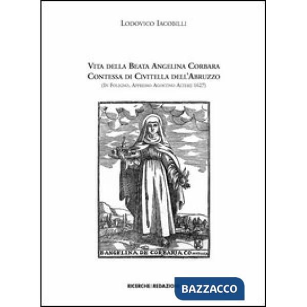 Vita della beata Angelina Corbara contessa di Civitella dell'Abruzzo (in Foligno, appresso Agostino Alterij 1627)