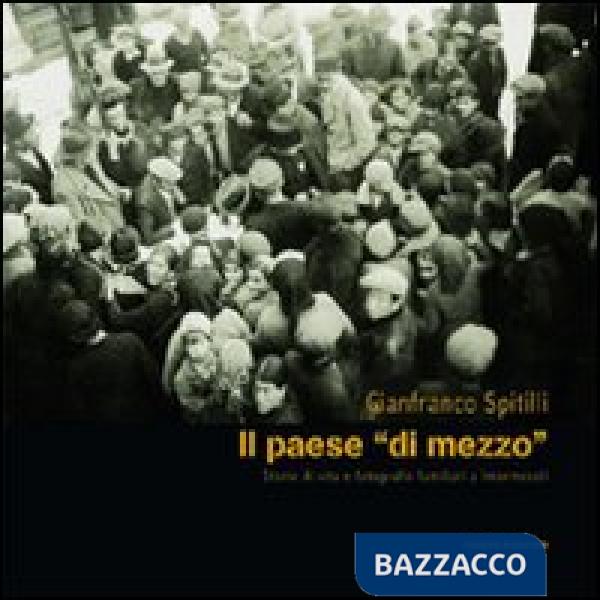 Paese «di mezzo». Storie di vita e fotografie familiari a Intermesoli (Il)