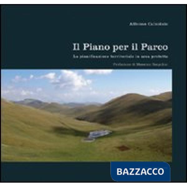 Piano per il parco. La pianificazione territoriale in area protetta. Ediz. illustrata (Il)
