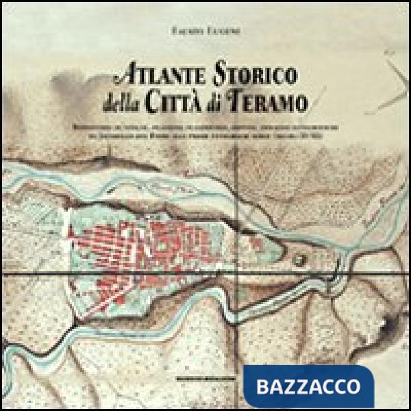 Atlante storico della città di Teramo. Repertorio di vedute, incisioni, planimetrie, dipinti, immagini fotografiche da Jacobello