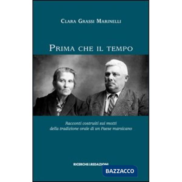 Prima che il tempo. Racconti costruiti sui motti della tradizione orale di un paese marsicano