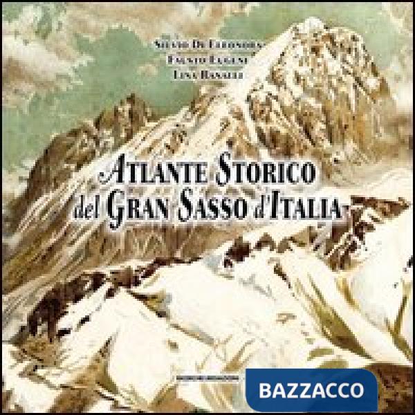 Atlante storico del Gran Sasso d'Italia. Repertorio per un'iconografia generale (secoli XVI-XX)