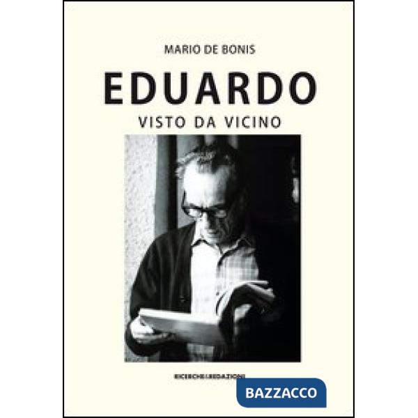 Eduardo visto da vicino. Spigolature poetiche, commenti e ricordi
