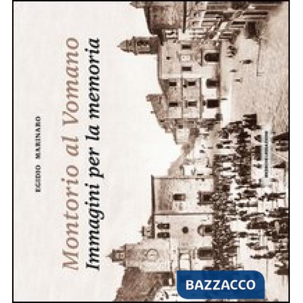 Montorio al Vomano. Immagini per la memoria. Ediz. illustrata