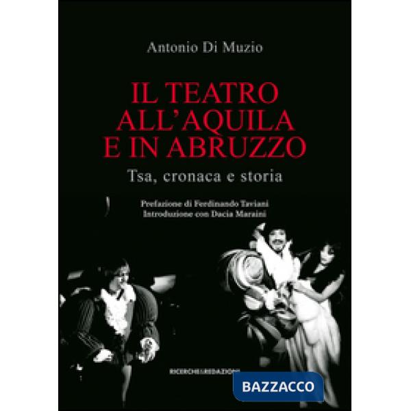 Teatro all'Aquila e in Abruzzo. Tsa, cronaca e storia (Il)
