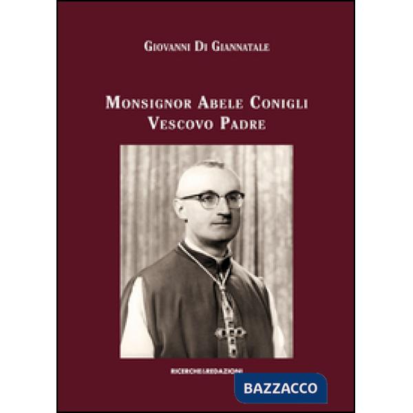 Monsignor Abele Conigli vescovo padre. Aspetti fondamentali dell'attività pastorale (1967-1988)