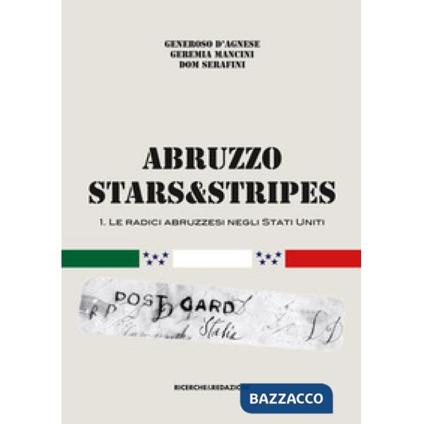 Abruzzo Stars&Stripes. Vol. 1: Le radici abruzzesi negli Stati Uniti
