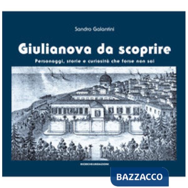Giulianova da scoprire. Personaggi, storie e curiosità che forse non sai