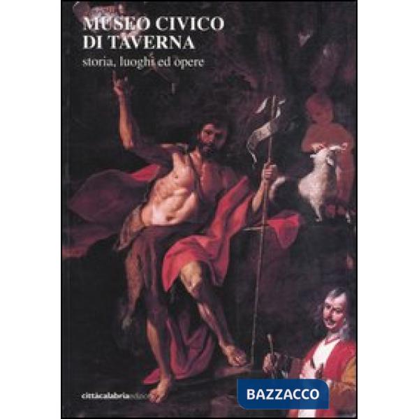 Museo civico di Taverna. Storia, luoghi ed opere