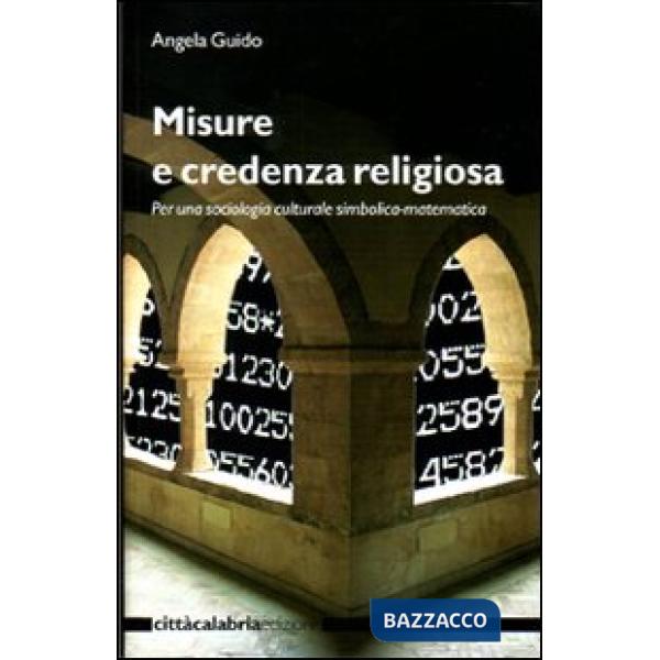 Misure e credenza religiosa. Per una sociologia culturale simbolica-matematica. 