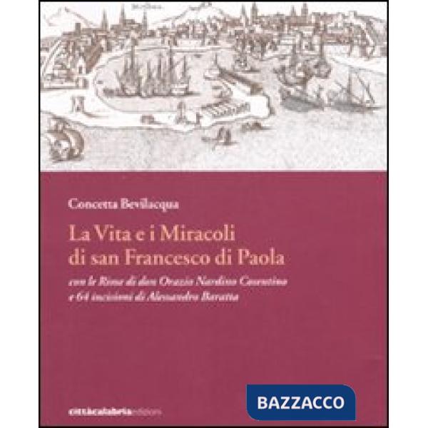 Vita e i miracoli di san Francesco di Paola con le rime di don Orazio Nardino Cosentino e 64 incisioni di Alessandro Baratta. Ed