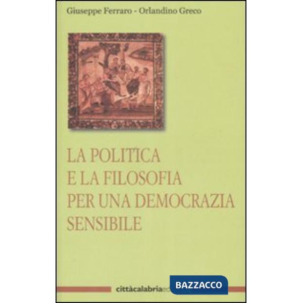 Politica e la filosofia per una democrazia sensibile (La)