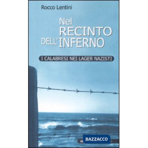 Nel recinto dell'inferno. I calabresi nei lager nazisti