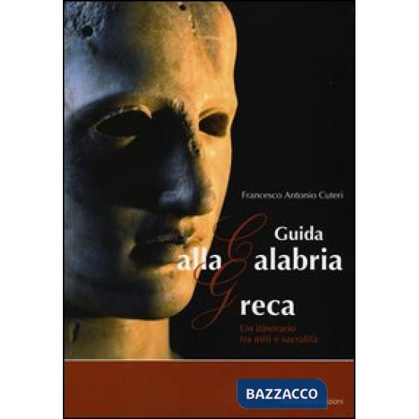 Guida alla Calabria greca. Un itinerario tra miti e sacralità