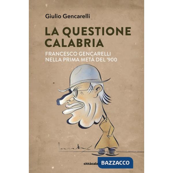 Questione Calabria. Francesco Gencarelli nella prima metà del '900 (La)