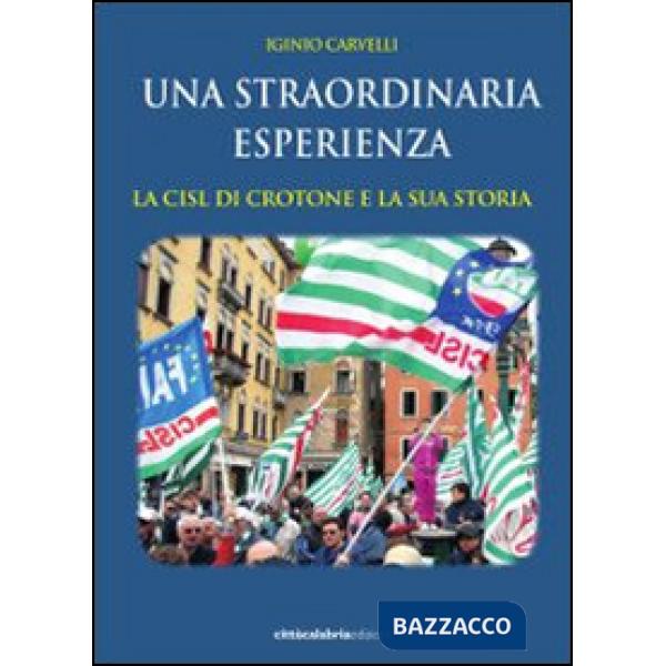 Straordinaria esperienza. La CISL di Crotone e la sua storia (La)