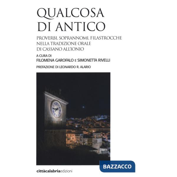 Qualcosa di antico. Proverbi, soprannomi, filastrocche nella tradizione orale di Cassano all'Ionio