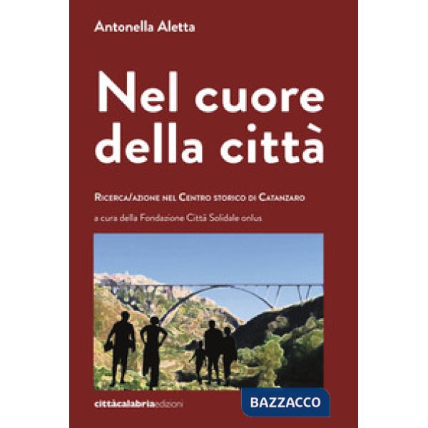 Nel cuore della città. Ricerca/azione nel centro storico di Catanzaro