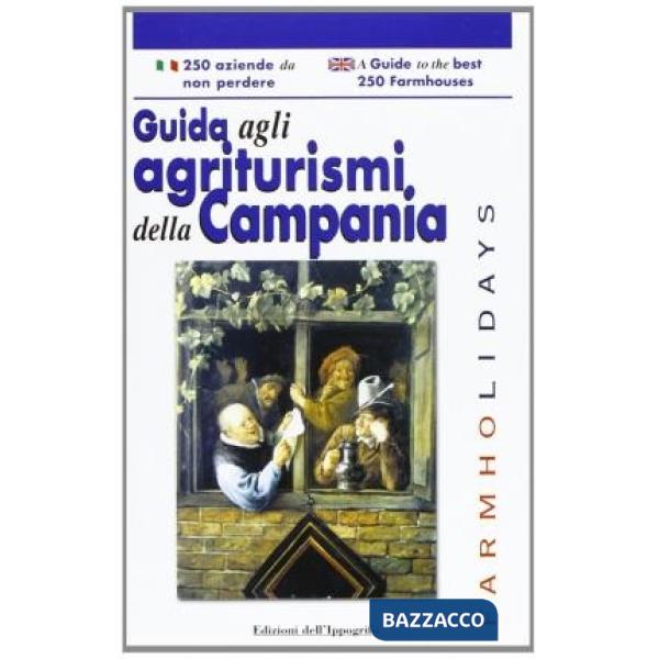 Guida agli agriturismi della Campania-A guide to the best 250 farmhouses. Ediz. bilingue