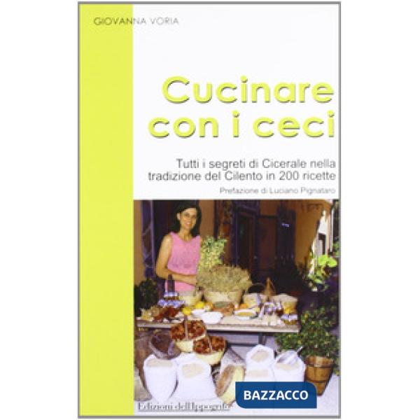Cucinare con i ceci. Tutti i segreti di Cicerale nella tradizione del Cilento in 200 ricette