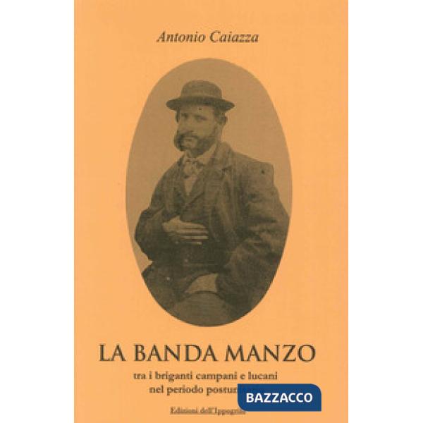 Banda Manzo tra briganti campani e lucani nel periodo postunitario (La)