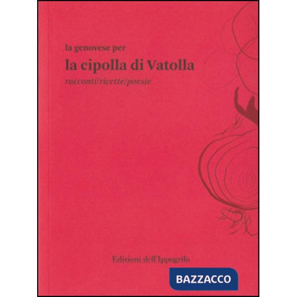 Genovese per la cipolla di Vatolla. Racconti/ricette/poesie (La)