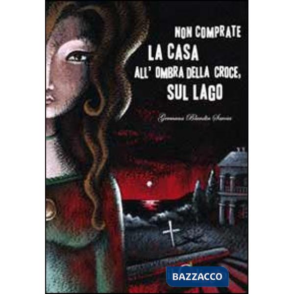Non comprate la casa all'ombra della croce, sul lago