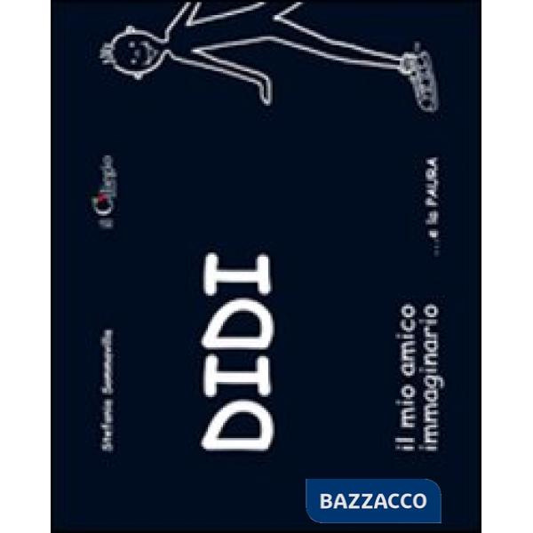 Didi il mio amico immaginario... e la paura. Ediz. illustrata