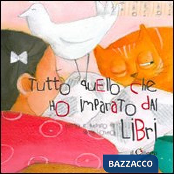 Tutto quello che ho imparato dai libri. Ediz. illustrata