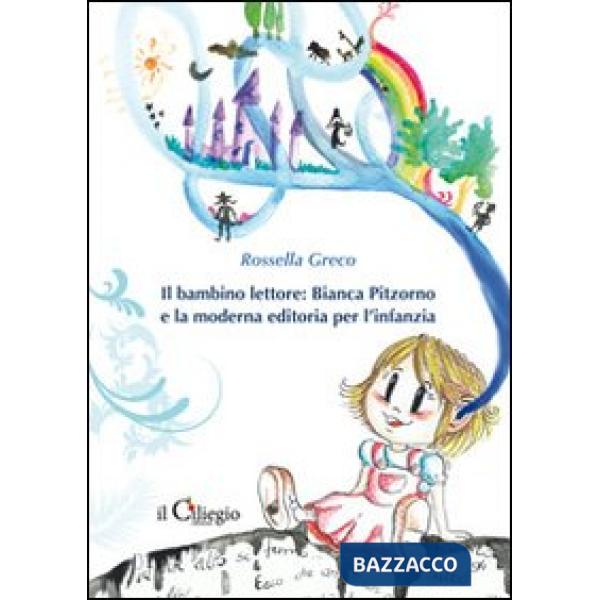 Bambino lettore. Bianca Pitzorno e la moderna editoria per l'infanzia (Il)