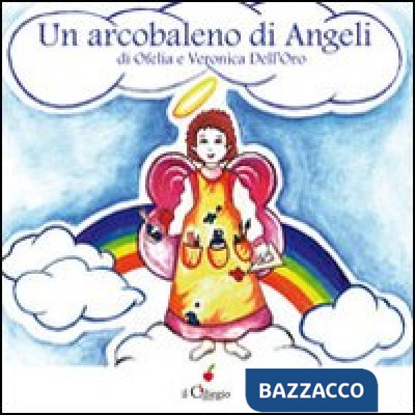 Arcobaleno di angeli. Ediz. illustrata (Un)