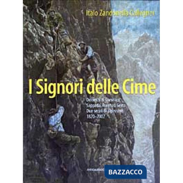 Signori delle cime. Dolomiti di Comelico, Sappada, Auronzo, Sesto. Due secoli di alpinismo 1820-2002 (I)