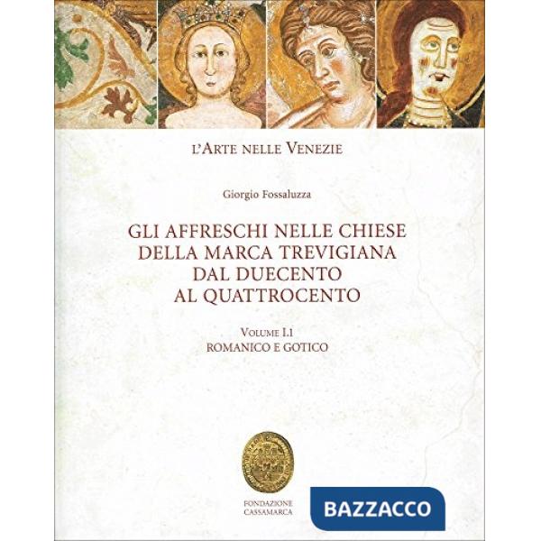 Arte nelle Venezie. Gli affreschi nelle chiese delle Marca trevigiana dal Duecento al Quattrocento. Ediz. illustrata (L')