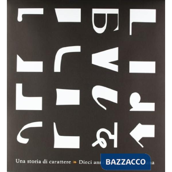 Storia di carattere. Dieci anni di tipoteca italiana (Una)