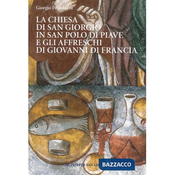 Chiesa di San Giorgio in S. Polo di Piave e gli Affreschi di Giovanni di Francia. Guida breve (La)