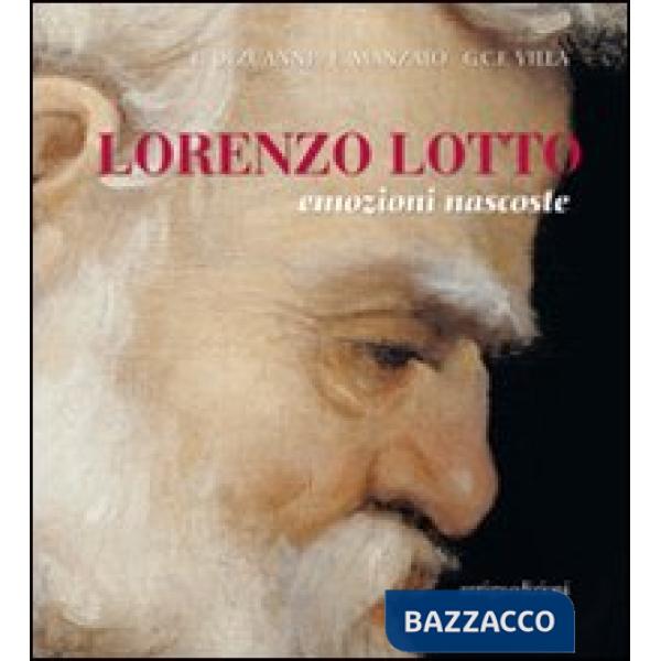 Lorenzo Lotto. Emozioni nascoste. Catalogo della mostra (Roma, 2 marzo-12 giugno 2011). Ediz. illustrata