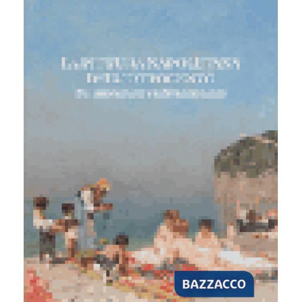 Pittura napoletana dell'Ottocento tra innovazione e internazionalità. Ediz. illustrata (La)