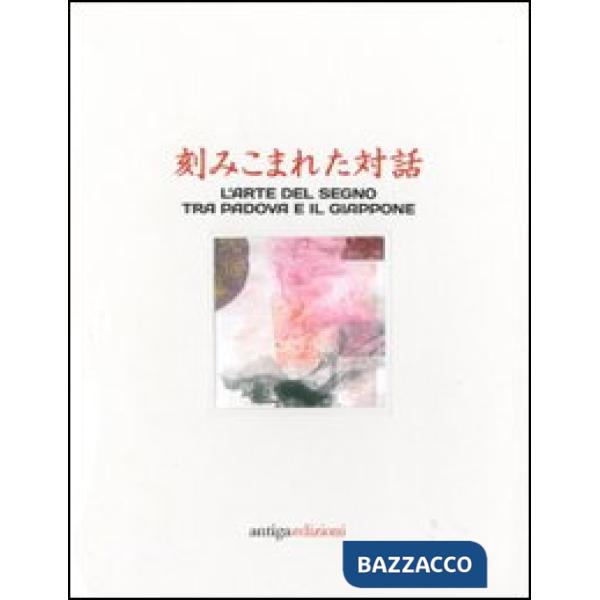 Dialoghi incisi. L'arte del segno tra Padova e il Giappone. Ediz. italiana e inglese