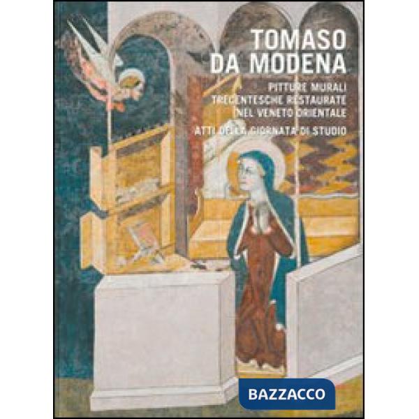 Tomaso da Modena. Pitture murali trecentesche restaurate nel Veneto Orientale. Ediz. illustrata