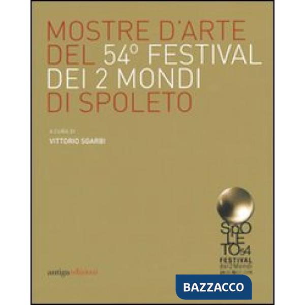 Mostre d'arte del 54° Festival dei due mondi di Spoleto. Ediz. illustrata