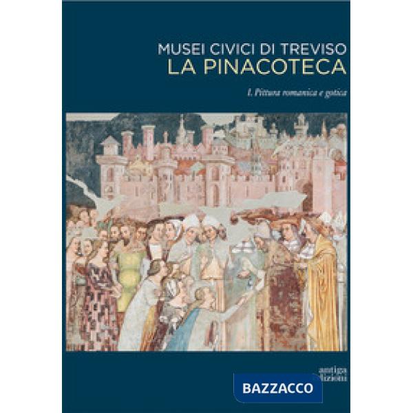 Musei civici di Treviso. La pinacoteca. Vol. 1: Pittura romanica e gotica