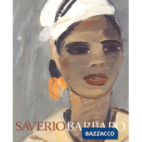 Saverio Barbaro. Esposizione antologica. Opere dal 1949 al 2011. Ediz. illustrata