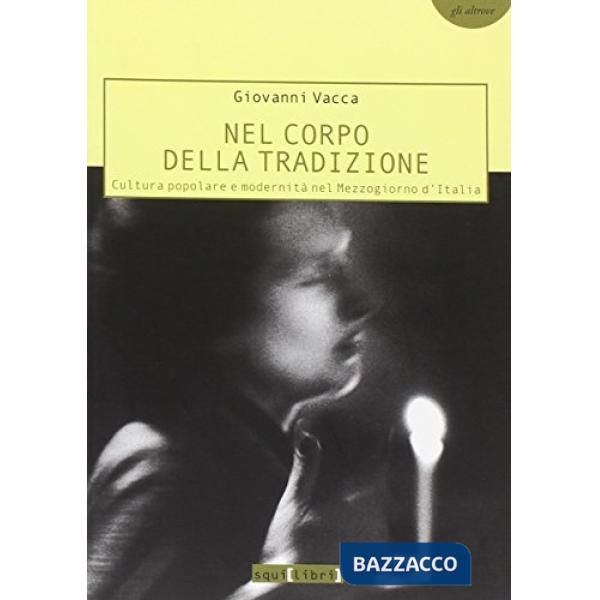 Nel corpo della tradizione. Cultura popolare e modernità nel Mezzogiorno d'Italia