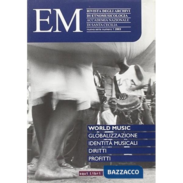 Em. Rivista degli archivi di etnomusicologia dell'Accademia nazionale di Santa Cecilia. Nuova serie. Con CD-ROM. Vol. 1: World m