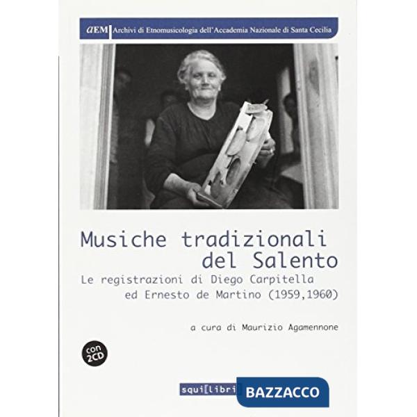 Musiche tradizionali del Salento. Le registrazioni di Diego Carpitella ed Ernesto De Martino. Con CD Audio