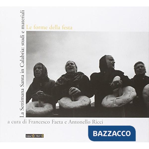 Forme della festa. La settimana santa in Calabria: studi e materiali. Ediz. illustrata. Con CD Audio (Le)