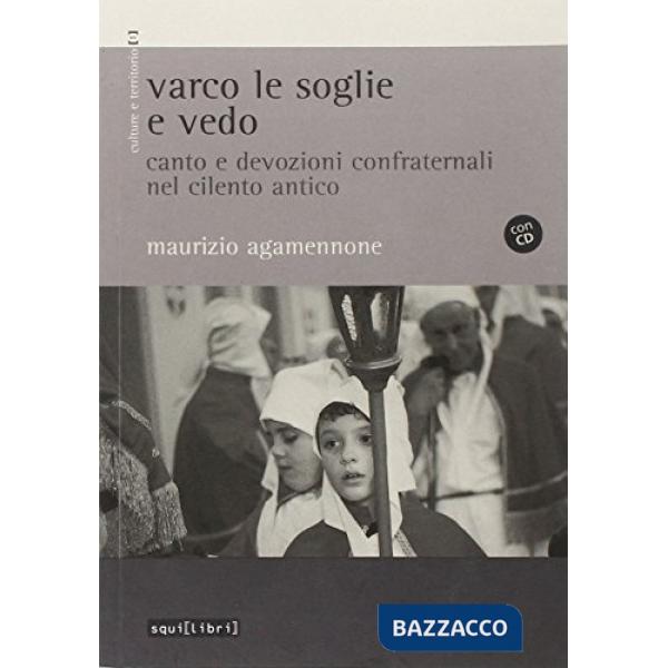 Varco le soglie e vedo. Canto e devozioni confraternali nel Cilento antico. Con CD Audio