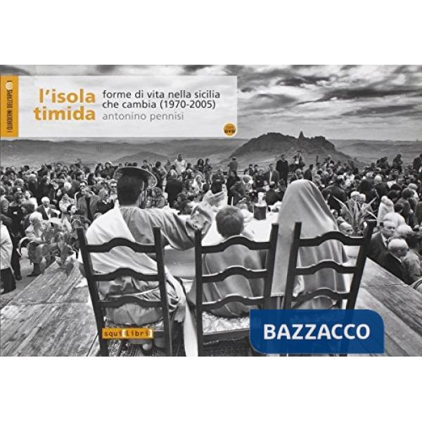 Isola timida. Forme di vita nella Sicilia che cambia (1970-2005). Con DVD (L')