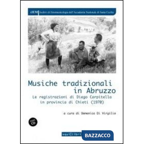 Musiche tradizionali in Abruzzo. Le registrazioni di Diego Carpitella in provincia di Chieti (1970). Con CD Audio